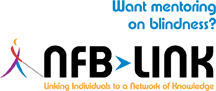Want mentoring on blindness?  NFB-LINK: Linking Individuals to a Network of Knowledge
